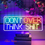 Don't over think shit Neon Light Sign - Aha Neon®